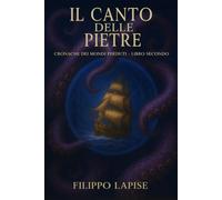 IL CANTO DELLE PIETRE: CRONACHE DEI MONDI PERDUTI - LIBRO SECONDO