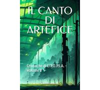 IL CANTO DI ARTEFICE: Cronache di U.T.O.P.I.A. - volume 3