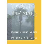 IL CANTO INVISIBILE: (GLI ALBERI HANNO PARLATO)