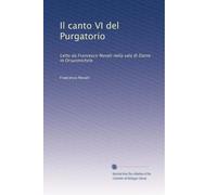 Il canto VI del Purgatorio: Letto da Francesco Novati nella sala di Dante in Orsanmichele