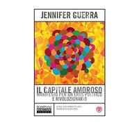Il capitale amoroso: Manifesto per un eros politico e rivoluzionario (Munizioni)