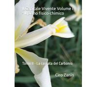 Il Capitale Vivente Volume I - Il piano fisico-chimico: Tomo II - La cascata del Carbonio