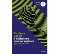 Il capitalismo della sorveglianza. Il futuro dell'umanità nell'era dei nuovi poteri (Oscar saggi)
