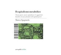 Il capitalismo metabòlico. Nuova specie, nuovo capitalismo: le soggettività biotiche e le nuove frontiere del capitale-potere