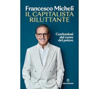 Il capitalista riluttante. Confessioni dal cuore del potere (Saggi)