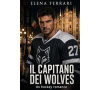 Il Capitano dei Wolves: Un Hockey Romance (I Lupi di Milano)