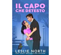 Il Capo Che Detesto: Un billionaire romance a tema grumpy-sunshine (I Fratelli Lockhart)