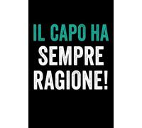 Il capo ha sempre ragione: Regalo scherzo per collega, amico, amica , capo