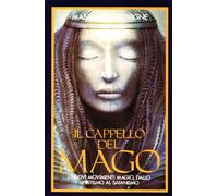 Il cappello del mago. I nuovi movimenti magici, dallo spiritismo al satanismo (Testimonianze)