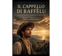 IL CAPPELLO DI RAFFÈLU: Romanzo di terra, fame e grazia tra i monti di Calabria