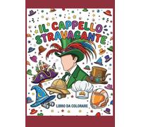 IL CAPPELLO STRAVAGANTE: un libro da colorare (Colora e Leggi: Avventure in Casa)