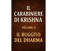 IL CARABINIERE DI KRISHNA: VOLUME II - IL RUGGITO DEL DHARMA