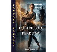 Il Carillon Perduto: Una Facile lettura dove la danza motiva bambini e ragazzi straordinari ad affrontare sfide con coraggio, accrescendo fiducia e ... realizzare i propri sogni con determinazione.