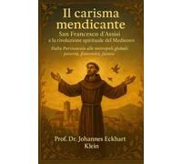 Il carisma mendicante: San Francesco d’Assisi e la rivoluzione spirituale del Medioevo