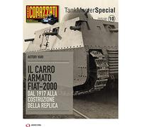 Il carro armato Fiat-2000. Dal 1917 alla costruzione della replica. Tank master special (Vol. 10) (Mezzi corazzati. Storia & modellismo)