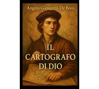 IL CARTOGRAFO DI DIO: la mappa del destino (Collana ADB)