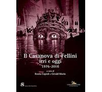 Il Casanova di Fellini ieri e oggi 1976-2016 (Cinema, teatro, video)