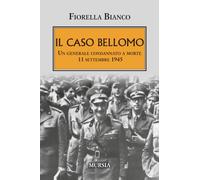 Il caso Bellomo: Un generale condannato a morte. 11 settembre 1945 (1939-1945: Seconda guerra mondiale)