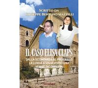 IL CASO ELISA CLAPS: Dalla Scomparsa Al Processo: La Lunga Strada Verso Una Verità Incompleta (Realmente Accaduto)