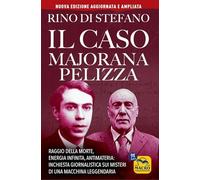 Il caso Majorana Pelizza. Raggio della morte, energia infinita, antimateria: inchiesta giornalistica sui misteri di una macchina leggendaria (Scienza e conoscenza)