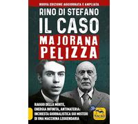 Il caso Majorana Pelizza. Raggio della morte, energia infinita, antimateria: inchiesta giornalistica sui misteri di una macchina leggendaria