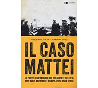 Il caso Mattei. Le prove dell’omicidio del presidente dell’Eni dopo bugie, depistaggi e manipolazioni della verità (Tascabili)