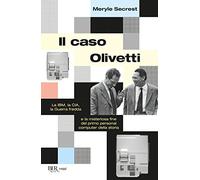 Il caso Olivetti. La IBM, la CIA, la Guerra fredda e la misteriosa fine del primo personal computer della storia (BUR Saggi)