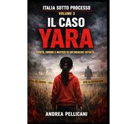 IL CASO YARA: Verità, errori e misteri di un’indagine infinita (Italia sotto Processo)