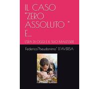 IL CASO "ZERO ASSOLUTO " E…: L’ERA DI OGGI E IL SUO MALESSERE