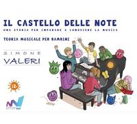 Il castello delle note. Una storia per imparare a conoscere la musica. Teoria musicale per bambini. Metodo