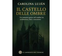 Il Castello delle ombre: Un romanzo gotico sul confine tra architettura, fede e ossessione (Il Labirinto del Crimine)