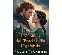 Il Castello dell'Erede delle Highlands: Un romance scozzese da nemici ad amanti: eredità, segreti e onore del clan