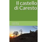 Il castello di Caresto: Un testimone della storia di Gubbio e dell'Umbria