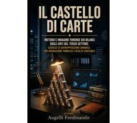 Il Castello di Carte: Metodo e indagine forense sui bilanci degli Enti del Terzo Settore: Esercizi di sovrapposizione dinamica tra narrazione pubblica e realtà contabile