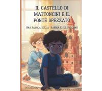 Il Castello di Mattoncini e il Ponte Spezzato: Una Favola sul Perdono e sull’Amicizia