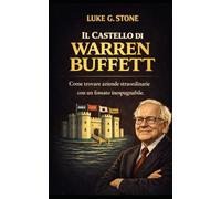 IL CASTELLO DI WARREN BUFFETT: Come scegliere aziende difese da un fossato inespugnabile. (Maestri dell'investimento)