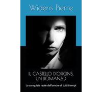IL CASTELLO D'ORIGINS, UN ROMANZO: La conquista reale dell'amore di tutti i tempi