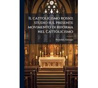 Il cattolicismo rosso; studio sul presente movimento di riforma nel Cattolicismo