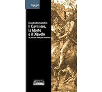 Il cavaliere, la morte e il diavolo. Un percorso nella post-modernità (Ingegni)