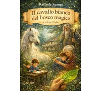 Il cavallo bianco del bosco magico ed altre fiabe