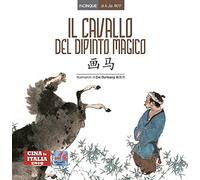 Il cavallo del dipinto magico. Testo cinese a fronte. Ediz. bilingue (Incinque)