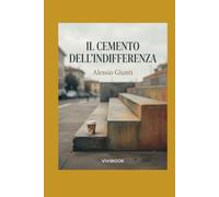 Il Cemento dell'Indifferenza: Volume 5 - Capitolo conclusivo della saga (Oltre l'orizzonte di argilla, cemento e vetro)
