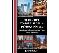 Il centro congressi della Pennsylvania: Manuale per addetti ai lavori del centro storico di Filadelfia
