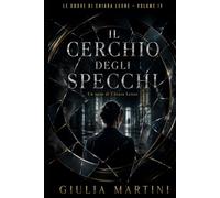 Il cerchio degli specchi: Quando il riflesso diventa verità (Le ombre di Chiara Leone)