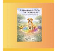 Il cerchio dei colori che profumano: I colori delle emozioni secondo Frida (Il Cerchio di Frida™)