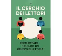 Il cerchio dei lettori. Come creare e curare un gruppo di lettura (Lab)
