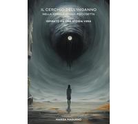Il cerchio dell'inganno. Dentro la spirale di una psicosetta