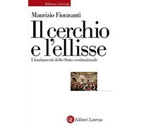 Il cerchio e l’ellisse. I fondamenti dello Stato costituzionale (Biblioteca universale Laterza)