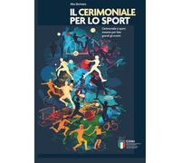 IL CERIMONIALE PER LO SPORT: Cerimoniale e sport, insieme per fare grandi gli eventi