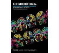 Il cervello che cambia. Neuroimaging: il contributo alle neuroscienze (Clinica del trauma e della dissociazione)